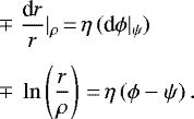 \begin{align*} \mp\;& \frac{\textrm{d}r}{r}|_{\rho} \,{=}\,\eta\,(\textrm{d}\phi|_{\psi})\nonumber\\[4pt] \mp\;& \ln\left(\frac{r}{\rho}\right) \,{=}\,\eta\,(\phi-\psi)\,.\end{align*}
