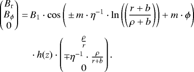 \begin{equation*} \begin{split} \begin{pmatrix} B_{\textrm{r}}\\ B_{\phi}\\ 0 \end{pmatrix}\,{=}\,&B_1\cdot\cos\left({\,{\pm}\, m\cdot\eta^{-1}}\cdot\ln\left(\left(\frac{r&#x002B;b}{\rho&#x002B;b}\right) \right) &#x002B;m\cdot{\phi}\right)\\ &\cdot h(z)\cdot\begin{pmatrix} \frac{\rho}{r} \\[4pt] \mp\eta^{-1}\cdot\frac{\rho}{r&#x002B;b} \\ 0 \end{pmatrix}. \end{split} \end{equation*}