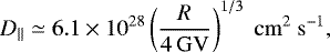 \begin{equation*} D_{\parallel}\simeq6.1\times10^{28} \left(\frac{R}{4\,\mathrm{GV}}\right)^{1/3} \ \mathrm{cm^{2} \ s^{-1}},\end{equation*}