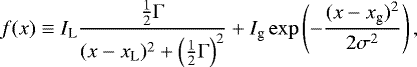 \begin{equation*}f(x) \equiv I_{\textrm{L}} \frac{\frac{1}{2}\Gamma}{(x-x_{\textrm{L}})^{2}&#x002B;\left(\frac{1}{2}\Gamma\right)^{2}} &#x002B; I_{\textrm{g}}\exp\left(-\frac{(x-x_{\textrm{g}})^{2}}{2\sigma^{2}}\right),\nonumber \end{equation*}