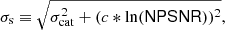 $$ \begin{aligned} \sigma _{\rm s} \equiv \sqrt{\sigma _{\rm cat}^2 + (c * \ln (\mathsf {NPSNR} ))^2}, \end{aligned} $$