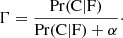 $$ \begin{aligned} \Gamma = \frac{ \Pr (\mathrm{C} | \mathrm{F} )}{ \Pr (\mathrm{C} | \mathrm{F} ) + \alpha }\cdot \end{aligned} $$