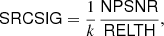 $$ \begin{aligned} \mathsf{SRCSIG} = \frac{1}{k}{\mkern 1mu} {\mkern 1mu} \frac{{\mathsf{NPSNR}}}{{\mathsf{RELTH}}}, \end{aligned} $$