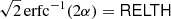 $ \sqrt{2} \, \mathrm{erfc}^{-1}(2\alpha) = \mathsf{RELTH} $