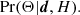 $$ \begin{aligned} \Pr (\mathbf{\Theta } | \boldsymbol{d}, H). \end{aligned} $$
