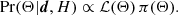 $$ \begin{aligned} \Pr (\mathbf{\Theta } | \boldsymbol{d}, H) \propto \mathcal{L} (\mathbf{\Theta }) \, \pi (\mathbf{\Theta }). \end{aligned} $$