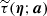 $ \widetilde{\tau}(\boldsymbol{\eta};\boldsymbol{a}) $