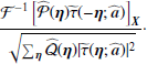 $$ \begin{aligned} \frac{\mathcal{F} ^{-1} \left[\widehat{\mathcal{P} }(\boldsymbol{\eta }) \widetilde{\tau }(-\boldsymbol{\eta };\widehat{\boldsymbol{a}})\right]_ {\boldsymbol{X}}}{\sqrt{\sum _{\boldsymbol{\eta }} \widehat{\mathcal{Q} }(\boldsymbol{\eta }) |\widetilde{\tau }(\boldsymbol{\eta };\widehat{\boldsymbol{a}})|^2}}\cdot \end{aligned} $$