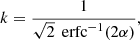 $$ \begin{aligned} k = \frac{1}{\sqrt{2} \, \text{ erfc}^{-1}(2\alpha )}, \end{aligned} $$