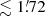 $ \lesssim 1{{{\overset{\prime}{.}}}}72 $