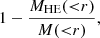 $$ \begin{aligned} 1-\frac{M_{\mathrm{HE}}({ < }r)}{{M}({ < }r)}, \end{aligned} $$