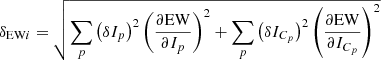 $$ \begin{aligned} \delta _{\mathrm{EW}i} = \sqrt{\sum _{p}\left(\delta I_p\right)^2 \left(\frac{\partial \mathrm{EW}}{\partial I_p}\right)^2+ \sum _{p} \left(\delta I_{C_p}\right)^2 \left(\frac{\partial \mathrm{EW}}{\partial I_{C_p}}\right)^2} \end{aligned} $$