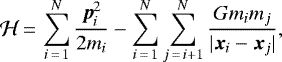 \begin{equation*} \mathcal{H}\,{=}\,\sum_{i\,{=}\,1}^{N}\frac{{\bm{p}_i^2}}{2m_i}-\sum_{i\,{=}\,1}^{N}\sum_{j\,{=}\,i&#x002B;1}^{N} \frac{Gm_im_j}{{|\bm{x}_i-\bm{x}_j|}}, \end{equation*}