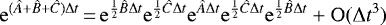 \begin{equation*} \mathrm{e}^{(\hat{A}&#x002B;\hat{B}&#x002B;\hat{C})\Delta t}\,{=}\,\mathrm{e}^{\frac{1}{2}\hat{B}\Delta t}\mathrm{e}^{\frac{1}{2}\hat{C}\Delta t}\mathrm{e}^{\hat{A}\Delta t}\mathrm{e}^{\frac{1}{2}\hat{C}\Delta t}\mathrm{e}^{\frac{1}{2}\hat{B}\Delta t}&#x002B;\mathrm{O}(\Delta t^3)\end{equation*}