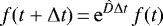 \begin{equation*} f(t&#x002B;\Delta t)\,{=}\,\mathrm{e}^{\hat{D}\Delta t}\,f(t) \end{equation*}