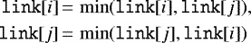 \begin{align*} \texttt{link}[i]&\,{=}\,\min(\texttt{link}[i],\texttt{link}[j]), \\ \texttt{link}[j]&\,{=}\,\min(\texttt{link}[j],\texttt{link}[i]) \end{align*}