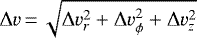\begin{equation*} \Delta v\,{=}\,\sqrt{\Delta v_r^2 &#x002B; \Delta v_{\phi}^2 &#x002B; \Delta v_z^2} \end{equation*}