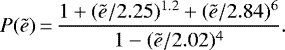 \begin{equation*} P(\tilde{e})\,{=}\,\frac{1&#x002B;(\tilde{e}/2.25)^{1.2}&#x002B;(\tilde{e}/2.84)^6}{1-(\tilde{e}/2.02)^4}. \end{equation*}