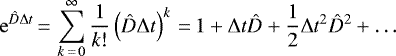 \begin{equation*} \mathrm{e}^{\hat{D}\Delta t}\,{=}\,\sum_{k\,{=}\,0}^{\infty}\frac{1}{k!}\left(\hat{D}\Delta t\right)^k\,{=}\,1&#x002B;\Delta t\hat{D}&#x002B;\frac{1}{2}\Delta t^2\hat{D}^2&#x002B;\dots\end{equation*}