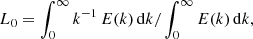 $$ \begin{aligned} L_0 = \int _0^{\infty } k^{-1}\, E(k)\, \mathrm{d}k / \int _0^{\infty } E(k)\, \mathrm{d}k, \end{aligned} $$