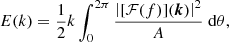 $$ \begin{aligned} E (k) =\frac{1}{2} k\int _0^{2\pi } \frac{\left| [{\mathcal{F} }(f)]({\boldsymbol{k}})\right|^2}{A}\;\mathrm{d}\theta , \end{aligned} $$