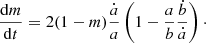 $$ \begin{aligned} \frac{\mathrm{d}m}{\mathrm{d}t}=2(1-m)\frac{\dot{a}}{a}\left(1-\frac{a}{b}\frac{\dot{b}}{\dot{a}}\right)\cdot \end{aligned} $$