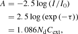 $$ \begin{aligned} A&=-2.5\log {(I/I_{0})} \nonumber \\&=2.5\log {(\exp {(-\tau )})} \nonumber \\&=1.086N_{\rm d}C_{\rm ext}, \end{aligned} $$