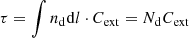 $$ \begin{aligned} \tau =\int n_{\rm d}\mathrm{d}l\cdot C_{\rm ext} =N_{\rm d}C_{\rm ext} \end{aligned} $$
