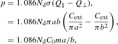 $$ \begin{aligned} p&=1.086N_{\rm d}\sigma (Q_{\parallel }-Q_{\perp }), \nonumber \\&=1.086N_{\rm d}\pi a b\left(\frac{C_{\rm ext}}{\pi a^{2}}-\frac{C_{\rm ext}}{\pi b^{2}}\right), \nonumber \\&=1.086N_{\rm d}C_{0}ma/b, \end{aligned} $$