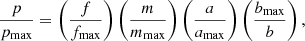 $$ \begin{aligned} \frac{p}{p_{\rm max}}=\left(\frac{f}{f_{\rm max}}\right)\left(\frac{m}{m_{\rm max}}\right)\left(\frac{a}{a_{\rm max}}\right)\left(\frac{b_{\rm max}}{b}\right), \end{aligned} $$