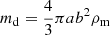 $ m_{\mathrm{d}}=\frac{4}{3}\pi ab^{2}\rho_{\mathrm{m}} $