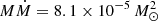 $ M {\dot M} = 8.1\times10^{-5}\,M_{\odot}^{2} $