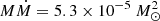 $ M {\dot M} = 5.3\times10^{-5}~M_{\odot}^{2} $