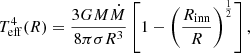 $$ \begin{aligned} T_{\rm eff}^{4}(R) = \frac{3GM{\dot{M}}}{8{\pi }{\sigma }R^{3}} \left[1-\left(\frac{R_{\rm inn}}{R}\right)^{\frac{1}{2}}\right], \end{aligned} $$