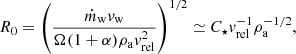 $$ \begin{aligned} R_0=\left(\frac{\dot{m}_{\rm {w}} v_{\rm {w}}}{\Omega (1+\alpha ) \rho _{\rm {a}} v_{\rm {rel}}^2}\right)^{1/2} \simeq C_{\star }v_{\rm {rel}}^{-1}\rho _{\rm {a}}^{-1/2}, \end{aligned} $$
