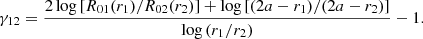 $$ \begin{aligned} \gamma _{12}=\frac{2 \log {[R_{01}(r_1)/R_{02}(r_2)]}+\log {[(2a-r_1)/(2a-r_2)]}}{\log {(r_1/r_2)}}-1. \end{aligned} $$
