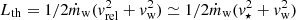 $ L_\mathrm{{th}} = 1/2 \dot{m}_\mathrm{{w}} (v_\mathrm{{rel}}^2+v_\mathrm{{w}}^2) \simeq 1/2 \dot{m}_\mathrm{{w}} (v_{\star}^2+v_\mathrm{{w}}^2) $