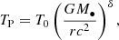 $$ \begin{aligned} T_{\rm {P}}=T_0 \left(\frac{GM_{\bullet }}{rc^2}\right)^{\delta }, \end{aligned} $$
