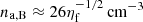 $ n_{\mathrm{a, B}} \approx 26 \eta_{\mathrm{f}}^{-1/2}\,\mathrm{cm^{-3}} $