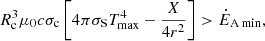 $$ \begin{aligned} R_{\rm c}^3 \mu _0 c \sigma _{\rm c} \left[ 4 \pi \sigma _{\rm S} T_{\mathrm{max} }^4 -\frac{X}{4 r^2} \right] > \dot{E}_{\rm A\,min}, \end{aligned} $$