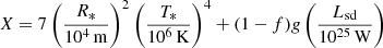 $$ \begin{aligned} X=7 \left(\frac{R_*}{10^4\,\mathrm{m}}\right)^2 \left(\frac{T_*}{10^6\,\mathrm{K}}\right)^4 + (1-f) g \left(\frac{L_{\rm sd}}{10^{25}\,\mathrm{W}}\right) \end{aligned} $$