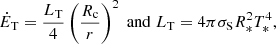 $$ \begin{aligned} \dot{E}_{\rm T}= \frac{L_{\rm T}}{4} \left(\frac{R_{\rm c}}{r}\right)^2\; \mathrm{and}\; L_{\rm T}=4 \pi \sigma _{\rm S} R_*^2 T_*^4, \end{aligned} $$