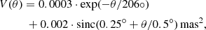 $$ \begin{aligned}&V(\theta )=0.0003\cdot \exp (-\theta /206\circ ) \nonumber \\ &\qquad \quad + 0.002\cdot \text{sinc}(0.25^\circ + \theta /0.5^\circ )\,\mathrm {mas}^2 ,\end{aligned} $$