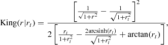 $$ \begin{aligned} \mathrm{King}(r|r_t)=\frac{ \left[ \frac{1}{\sqrt{1 + r^2}}-\frac{1}{\sqrt{1 + r_t^2}} \right]^2}{2\left[\frac{r_t}{1+r_t^2} -\frac{2\mathrm{arcsinh}(r_t)}{\sqrt{1+r_t^2}}+\arctan (r_t)\right]}, \end{aligned} $$