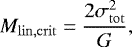 \begin{equation*}{M_{\mathrm{lin,crit}}}=\frac{2\sigma_{\mathrm{tot}}^2}{G}, \end{equation*}