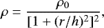 \begin{equation*} \rho= \frac{\rho_0}{[1&#x002B;(r/h)^2]^2}, \end{equation*}