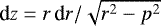 $\textrm{d}z= r\,\textrm{d}r/\sqrt{r^2-p^2}$
