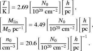 \begin{align*} &\left[\frac{T}{\mathrm{K}}\right] = 2.69 \left[\frac{N_0}{10^{20}\ \mathrm{cm^{-2}}}\right] \left[\frac{h}{\mathrm{pc}}\right],\nonumber\\ &\left[\frac{M_{\mathrm{lin}}}{M_{\odot}\mathrm{~pc}^{-1}}\right] = 4.49 \left[\frac{N_0}{10^{20}\ \mathrm{cm^{-2}}}\right] \left[\frac{h}{\mathrm{pc}}\right],\\ &\left[\frac{n_0}{\mathrm{cm^{-3}}}\right] = 20.6 \left[\frac{N_0}{10^{20}\ \mathrm{cm^{-2}}}\right] \left[\frac{h}{\mathrm{pc}}\right]^{-1}.\nonumber \end{align*}
