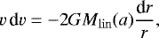 \begin{equation*} v\,\textrm{d}v= -2GM_{\mathrm{lin}}(a)\frac{\textrm{d}r}{r}, \end{equation*}