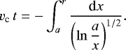 \begin{equation*}v_{\textrm{c}}\,t = -\int_{a}^r \frac{\textrm{d}x}{\left(\ln\displaystyle\frac{a}{x}\right)^{1/2}}. \end{equation*}